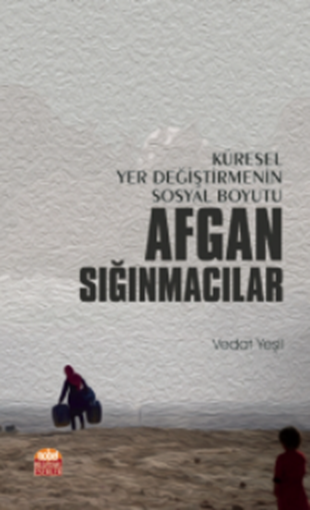 Küresel Yer Değiştirmenin Sosyal Boyutu AFGAN SIĞINMACILAR / Social Dimension of Global Displacement AFGAN REFUGEES