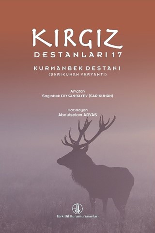 Kırgız Destanları 17: Kurmanbek Destanı (Sarıkunan Varyantı) / Kyrgyz Epics 17: Kurmanbek Epic (Sarıkunan Variant)
