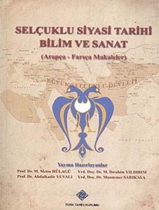 Selçuklu Sempozyumu: Selçuklu Siyasi Tarihi Bilim ve Sanat (Arapça - Farsça Makaleler) / Seljuk Symposium: Seljuk Political History Science and Art (Arabic - Persian Articles)