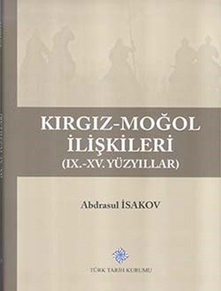 Kırgız-Moğol İlişkileri (IX-XV. Yüzyıllar) / Kyrgyz-Mongolian Relations (IX-XV. Centuries)